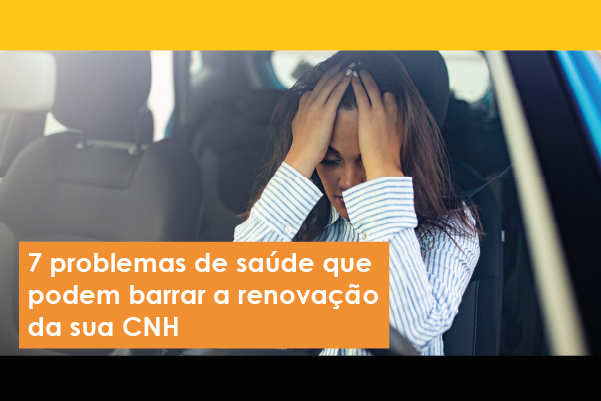 Descubra 7 problemas de saúde que podem impedir a renovação da sua CNH.