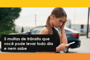 5 multas que vc pode levar todos os dias
