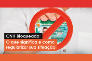 CNH bloqueada: o que significa e como regularizar sua situação — GWA Consultoria