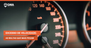 Excesso de velocidade nas estradas: as multas que mais pegam nas férias — GWA Consultoria